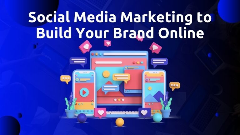 Social Media Marketing to Build Your Brand Online